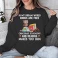 In My Dream World Books Are Free Chocolate Is Healthy Book Unisex Sweatshirt