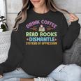 Drink Coffee Read Books Dismantle Systems Of Oppression Unisex Sweatshirt Drink Coffee Read Books Dismantle Systems Of Oppression Unisex Sweatshirt
