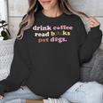 Drink Coffee Read Books Pet Dog Quote Men Women Unisex Sweatshirt