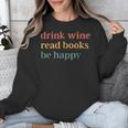 Drink Wine Read Books Be Happy Book Lover Bookish Unisex Sweatshirt Drink Wine Read Books Be Happy Book Lover Bookish Unisex Sweatshirt
