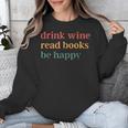 Drink Wine Read Books Be Happy Unisex Sweatshirt Drink Wine Read Books Be Happy Unisex Sweatshirt