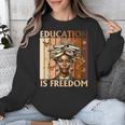 Education Is Freedom Teacher Books Black History Women Unisex Sweatshirt