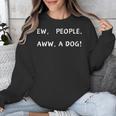 Ew People Aww A Dog Introvert Funny Antisocial Design By Ew People Aww A Dog Funny Antisocial Design Humor Unisex Sweatshirt