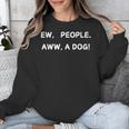 Ew People Aww A Dog Introvert Funny Antisocial Design Unisex Sweatshirt