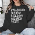 I Was Forced To Put My Book Down Book Worm Reader Unisex Sweatshirt