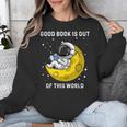 Good Book Is Out Of This World Astronaut Read Book Bookworm Unisex Sweatshirt
