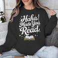 Haha Made You Read Books Bookworm Teacher Librarian Unisex Sweatshirt