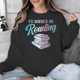 Id Rather Be Reading Book Librarian Men Women Kids Unisex Sweatshirt Id Rather Be Reading Book Librarian Men Women Kids Unisex Sweatshirt