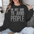 I'm Just Here To Avoid People Saying Sarcasm Introvert Unisex Sweatshirt I'm Just Here To Avoid People Saying Sarcasm Introvert Unisex Sweatshirt