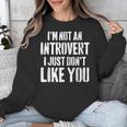 I'm Not Introvert I Just Don't Like You Sarcastic Quote Unisex Sweatshirt