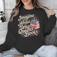 Imagine Being Afraid Of Drag Queens And Books LGBT Pride Unisex Sweatshirt