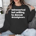 Introverted But Willing To Discuss Grizzlybears Introvert Unisex Sweatshirt