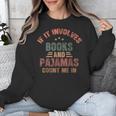 If It Involves Books And Pajamas Book Lover Bookworm Unisex Sweatshirt