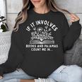 If It Involves Books And Pajamas Count Me In Reading Bedtime Unisex Sweatshirt