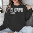 It’s a Beautiful Day To Leave Me Alone Introvert Gift Unisex Sweatshirt It’s a Beautiful Day To Leave Me Alone Introvert Gift Unisex Sweatshirt