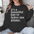 It's a Beautiful Day To Leave Me Alone Introvert Humor Unisex Sweatshirt It's a Beautiful Day To Leave Me Alone Introvert Humor Unisex Sweatshirt