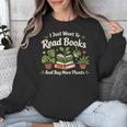 I Just Want To Read Books And Buy More Plants Unisex Sweatshirt I Just Want To Read Books And Buy More Plants Unisex Sweatshirt