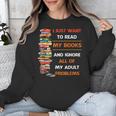 I Just Want To Read My Books Ignore All Of My Adult Problems Unisex Sweatshirt