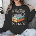 I Just Want To Read Books And Pet Cats Bookish Bookworm Unisex Sweatshirt I Just Want To Read Books And Pet Cats Bookish Bookworm Unisex Sweatshirt