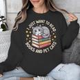 I Just Want To Read Books And Pet Cats Cat And Book Unisex Sweatshirt