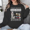 I Just Want To Read Books And Pet My Husky Dog Unisex Sweatshirt I Just Want To Read Books And Pet My Husky Dog Unisex Sweatshirt