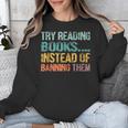 Library Advocacy Try Reading Books Instead Of Banning Them Unisex Sweatshirt Library Advocacy Try Reading Books Instead Of Banning Them Unisex Sweatshirt