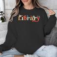 Library School Librarian Book Lover Reading Floral For Women Unisex Sweatshirt Library School Librarian Book Lover Reading Floral For Women Unisex Sweatshirt