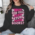 Library School Librarian Bruh Did You Even Return Your Books Unisex Sweatshirt