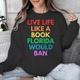 Live Life Like A Book Florida Would Ban Gay Rights LGBTQ Unisex Sweatshirt