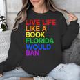 Live Life Like A Book Florida Would Ban LGBTQ Pride Equality Unisex Sweatshirt Live Life Like A Book Florida Would Ban LGBTQ Pride Equality Unisex Sweatshirt
