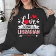 I Love Being A Librarian Library Book Valentine's Day Unisex Sweatshirt