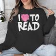 I LOVE TO READ Reading Books Bookworm Library Day Novelty Unisex Sweatshirt