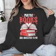 Maybe Books Are Addicted To Me Reading Present Unisex Sweatshirt