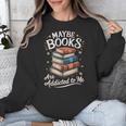Maybe Books Are Addicted To Me Unisex Sweatshirt Maybe Books Are Addicted To Me Unisex Sweatshirt