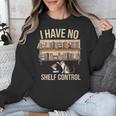 I Have No Shelf Control Book Lover Bookworms Unisex Sweatshirt