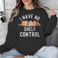 I Have No Shelf Control Book Lover Reading Bookworm Reader Unisex Sweatshirt I Have No Shelf Control Book Lover Reading Bookworm Reader Unisex Sweatshirt