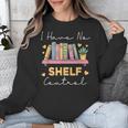 No Shelf Control Book Readers Librarians Bookworms Unisex Sweatshirt