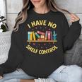 I Have No Shelf Control Librarian Books Reader Library Book Unisex Sweatshirt