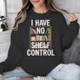 I Have No Shelf Control Read Book Reading Librarian Unisex Sweatshirt