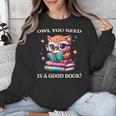 Owl You Need Is A Good Book Cute Love To Read Back 2 School Unisex Sweatshirt Owl You Need Is A Good Book Cute Love To Read Back 2 School Unisex Sweatshirt