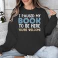 I Paused My Book To Be Here You'Re Welcome Reading Lover Unisex Sweatshirt I Paused My Book To Be Here You'Re Welcome Reading Lover Unisex Sweatshirt
