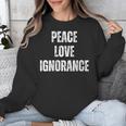 Peace Love And Ignorance Sarcastic Humor Introvert Unisex Sweatshirt
