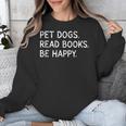 Pet Dogs Read Books Be Happy Unisex Sweatshirt Pet Dogs Read Books Be Happy Unisex Sweatshirt