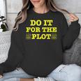 Do It For The PLOT Writer Author Book Journalist Meme Unisex Sweatshirt Do It For The PLOT Writer Author Book Journalist Meme Unisex Sweatshirt