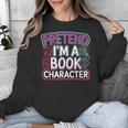 Pretend I'm A Book Character Reader Fan Cosplay Unisex Sweatshirt Pretend I'm A Book Character Reader Fan Cosplay Unisex Sweatshirt