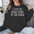 I Put My Book Down To Be Here Unisex Sweatshirt