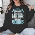 There Is No Such Thing As Too Many Books Shirt Bookish Unisex Sweatshirt