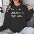 Read Books Drink Coffee Fight Evil Unisex Sweatshirt Read Books Drink Coffee Fight Evil Unisex Sweatshirt