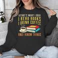 That What i Do i Read Books And i Know Things Coffee Reading Unisex Sweatshirt