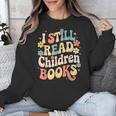 I Still Read Children Books Women Men Kids Books Lovers Unisex Sweatshirt I Still Read Children Books Women Men Kids Books Lovers Unisex Sweatshirt